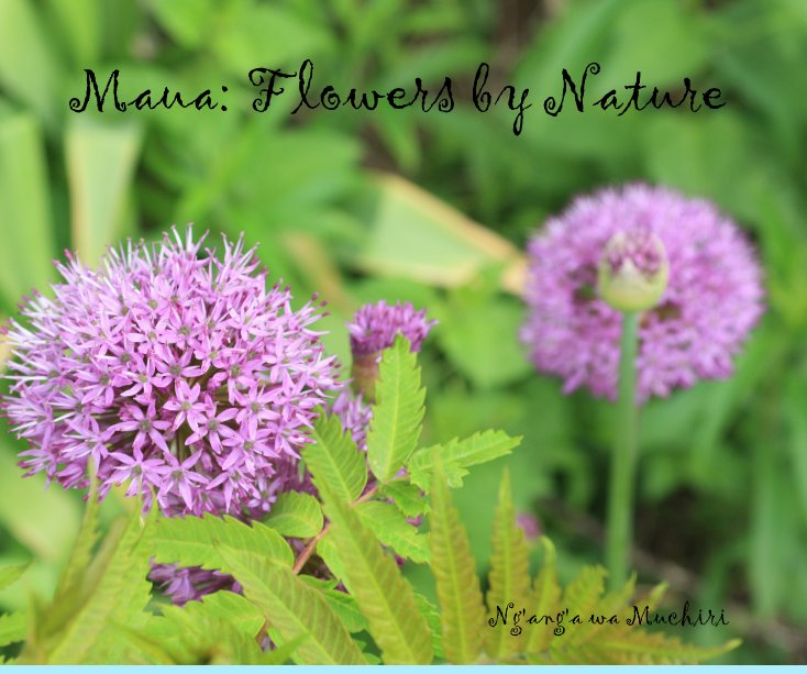 View Maua: Flowers by Nature by Ng'ang'a wa Muchiri
