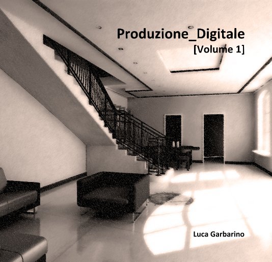 Ver Digital Production [Volume 1] por Luca Garbarino