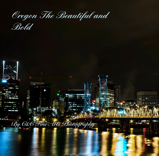 View Oregon The Beautiful and 
Bold by C&C Fine Arts Photography