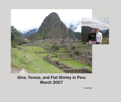 Gina, Teresa, and Flat Shirley in Peru March 2007 book cover
