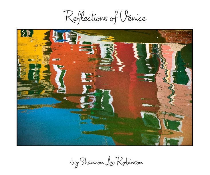 View Reflections of Venice by Shannon Lee Robinson