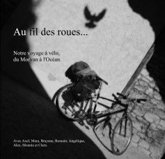 Au fil des roues... Notre voyage à vélo, du Morvan à l'Océan. book cover