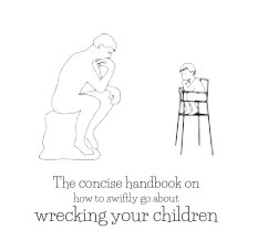 The Concise Handbook on How to Swiftly Go About Wrecking Your Children book cover