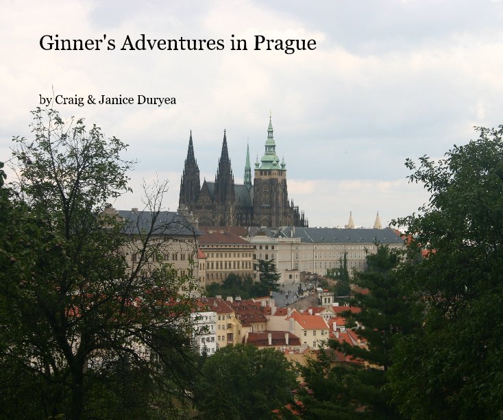 View Ginner's Adventures in Prague by Craig & Janice Duryea