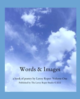 Words & Images

a book of poetry by Leroy Roper  Volume One book cover