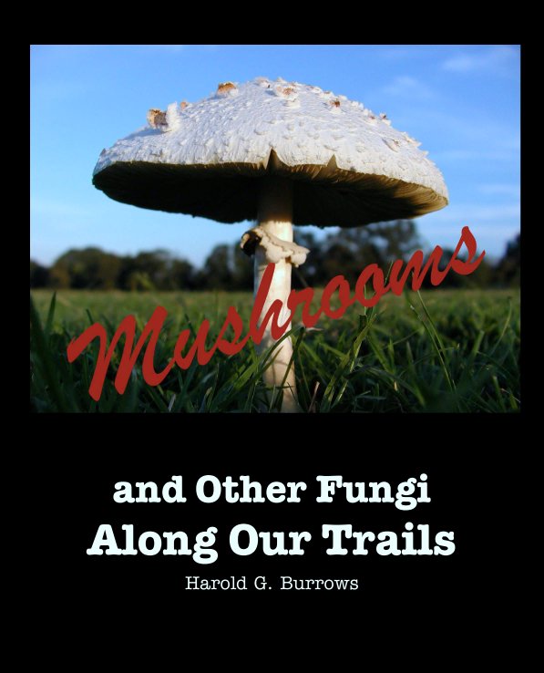 Ver Mushrooms and Other Fungi Along Our Trails por Harold G. Burrows