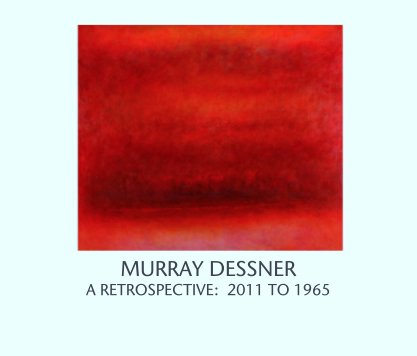 MURRAY DESSNER
A RETROSPECTIVE:  2011 TO 1965 book cover