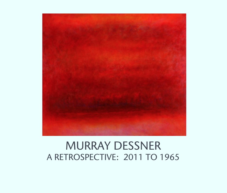 Ver MURRAY DESSNER
A RETROSPECTIVE:  2011 TO 1965 por dessnerl