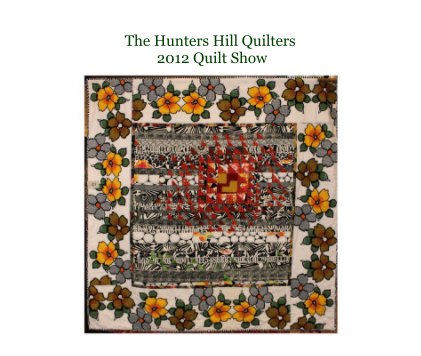The Hunters Hill Quilters 2012 Quilt Show book cover