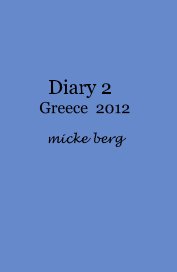 Diary 2 Greece 2012 micke berg book cover