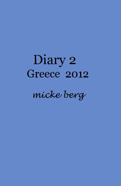 Bekijk Diary 2 Greece 2012 micke berg op Mickeberg