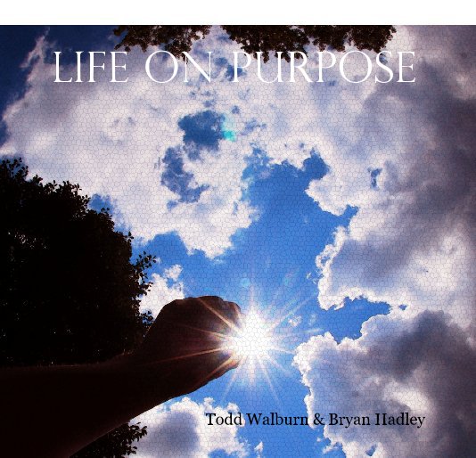 Ver Life On Purpose por Todd Walburn & Bryan Hadley