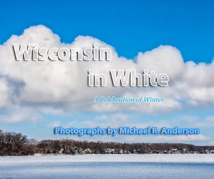 View Wisconsin in White by Michael R. Anderson