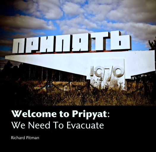 Visualizza Welcome to Pripyat:
We Need To Evacuate di Richard Pitman