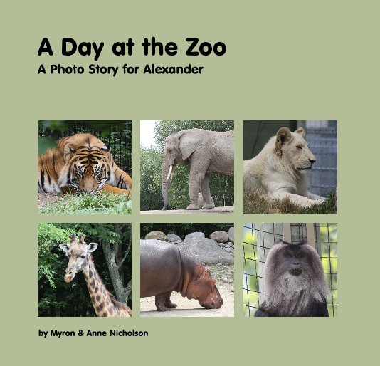 View A Day at the Zoo A Photo Story for Alexander by Myron & Anne Nicholson