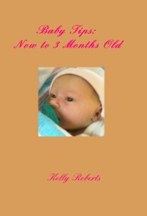 Baby Tips: Now to 3 Months Old book cover