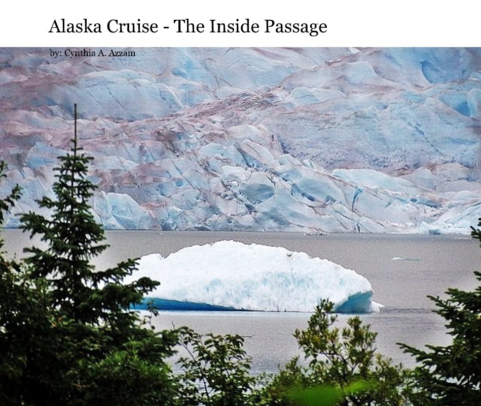 Visualizza Alaska Cruise - The Inside Passage di by: Cynthia A. Azzam