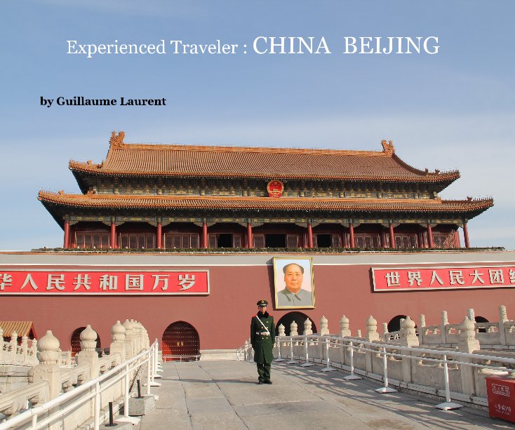 View Experienced Traveler : CHINA BEIJING by Guillaume Laurent