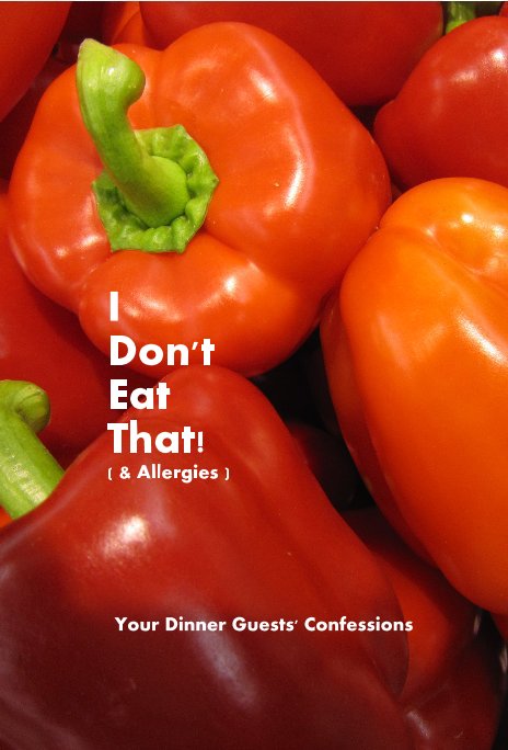 Visualizza I Don't Eat That! ( & Allergies ) di Your Dinner Guests' Confessions