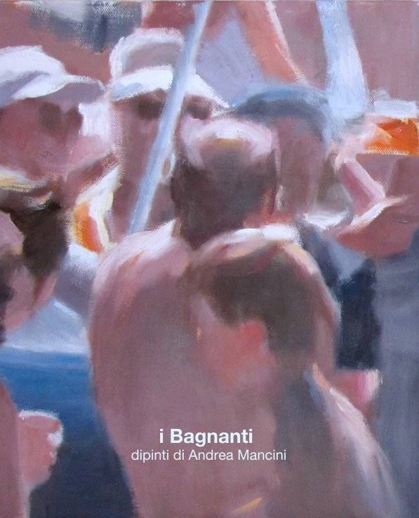 View I bagnanti, dipinti 2011-2012 by Andrea Mancini