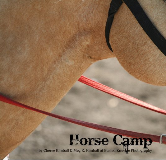 Ver Horse Camp por Cheree Kimball & Meg R. Kimball of Busted Knuckle Photography