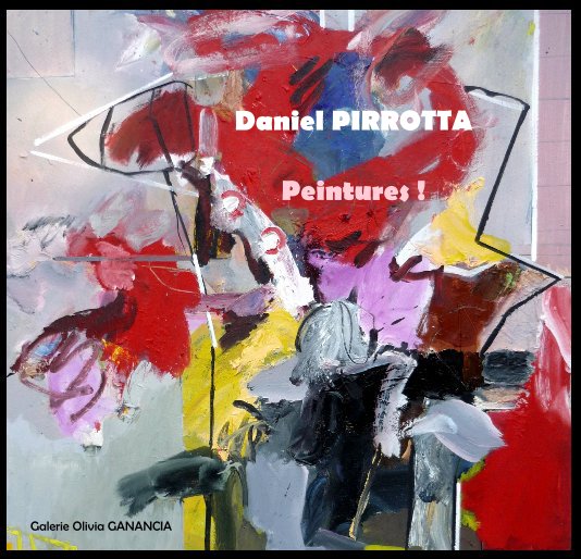 Daniel PIRROTTA Peintures ! nach Galerie Olivia GANANCIA anzeigen
