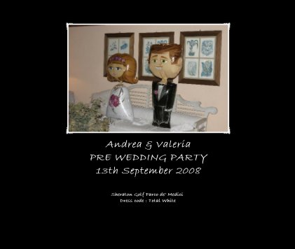 Andrea & Valeria Pre Wedding Party 13th September 2008 book cover