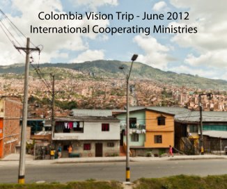 Colombia Vision Trip - June 2012 International Cooperating Ministries book cover