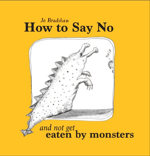 Ver How to Say No and not get eaten by monsters (Hardback edition) por Jo Bradshaw