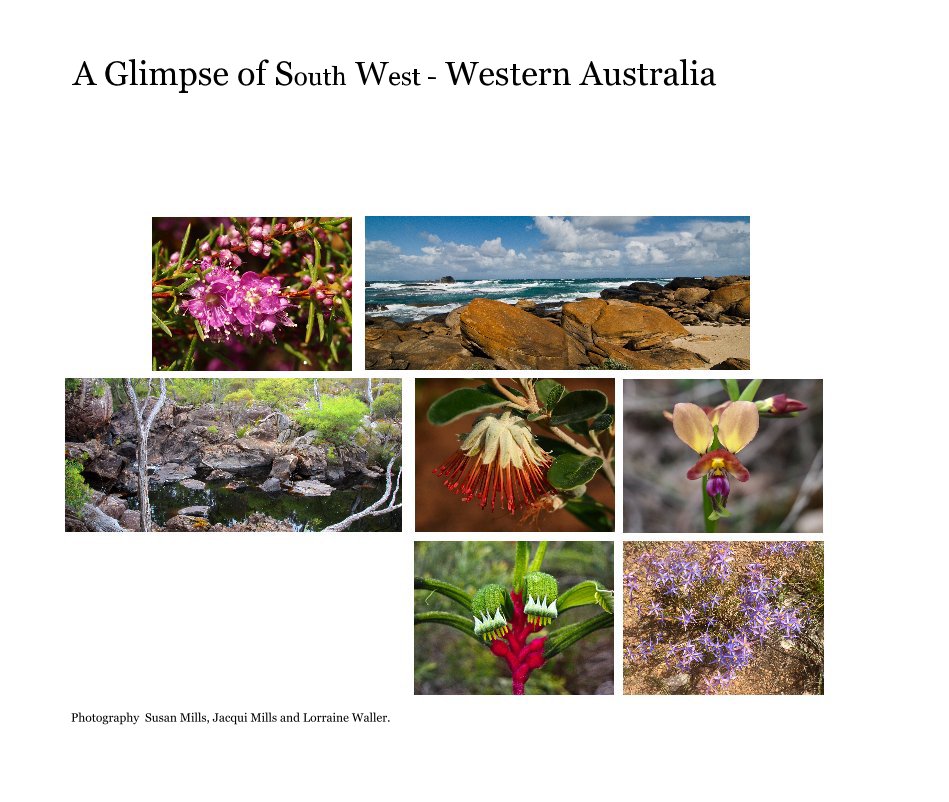 View A Glimpse of South West - Western Australia by Photography Susan Mills, Jacqui Mills and Lorraine Waller.