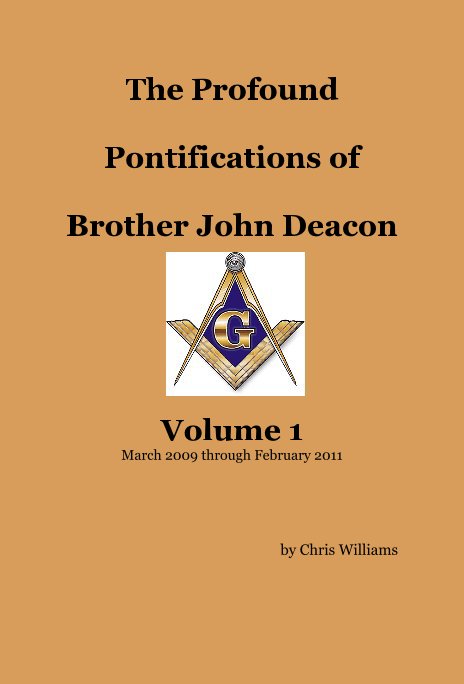 Visualizza The Profound Pontifications of Brother John Deacon Volume 1 March 2009 through February 2011 di Chris Williams