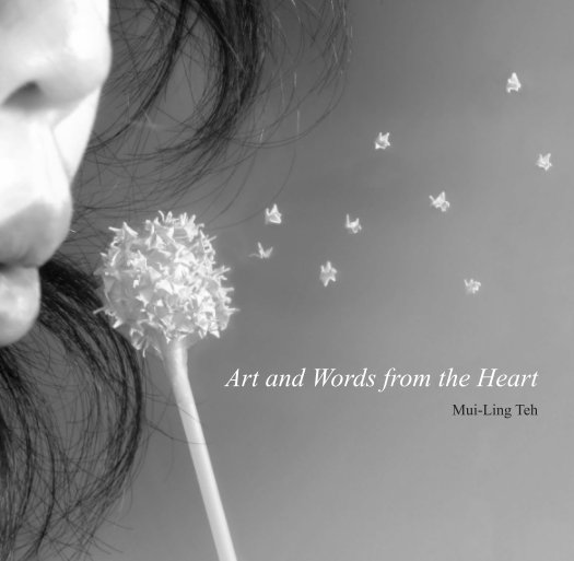 View Art and Words from the Heart by Mui-Ling Teh