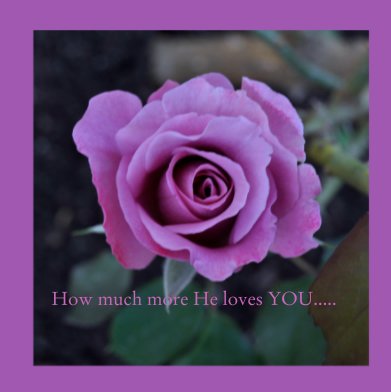How much more He loves YOU..... book cover