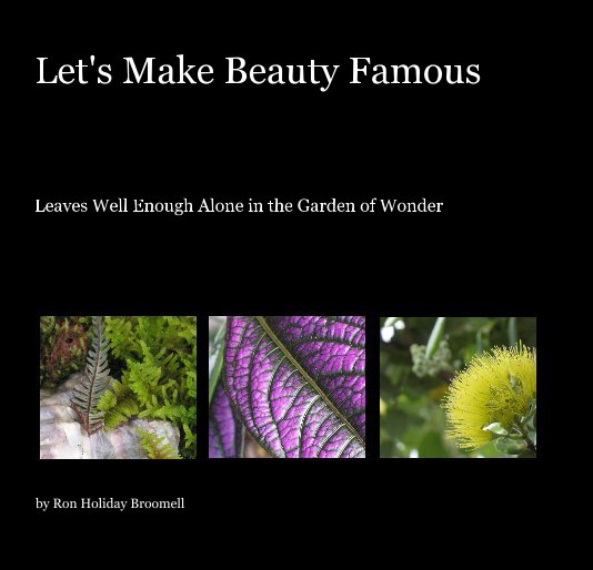 View Let's Make Beauty Famous by Ron Holiday Broomell