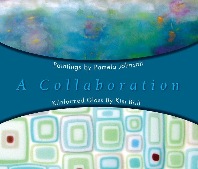 View A Collaboration by Kim Brill and Pamela Johnson