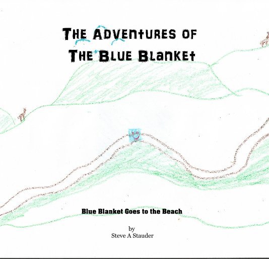 View The Adventures of The Blue Blanket by Steve A Stauder