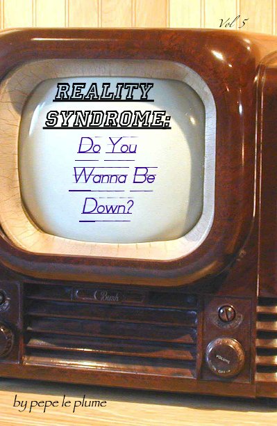 Visualizza Reality Syndrome: Do You Wanna Be Down? di pepe le plume