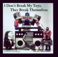 I Don't Break My Toys.
       They Break Themselves. book cover