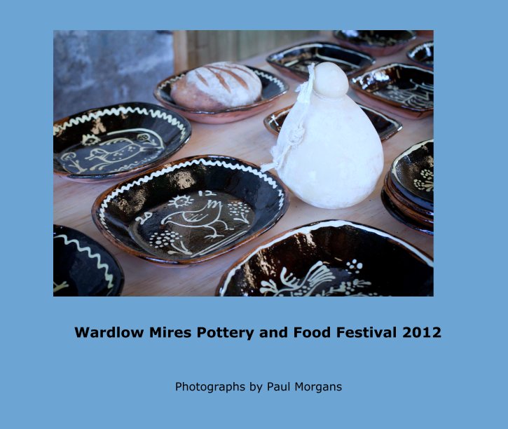 View Wardlow Mires Pottery and Food Festival 2012 by Photographs by Paul Morgans
