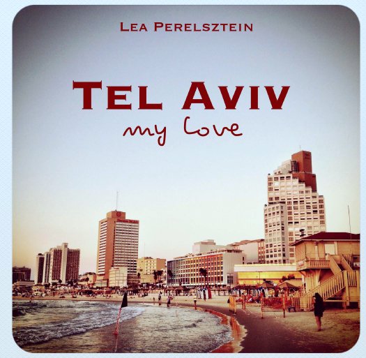 View Tel Aviv my Love by Lea Perelsztein