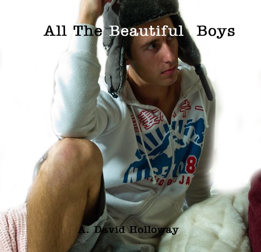 All The Beautiful Boys by A. David Holloway Blurb Books