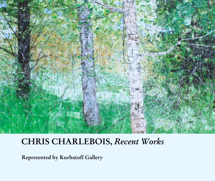 View CHRIS CHARLEBOIS, Recent Works by Represented by Kurbatoff Gallery