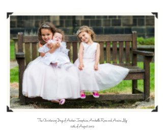 The Christening Day of Amber Josephine, Arabella Rose and Anaisa Lily 12th of August 2012 book cover