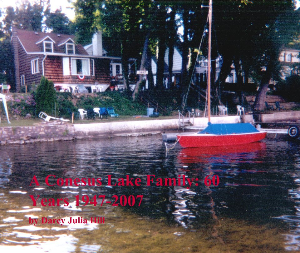 Ver A Conesus Lake Family: 60 Years 1947-2007 por Darcy Julia Hill