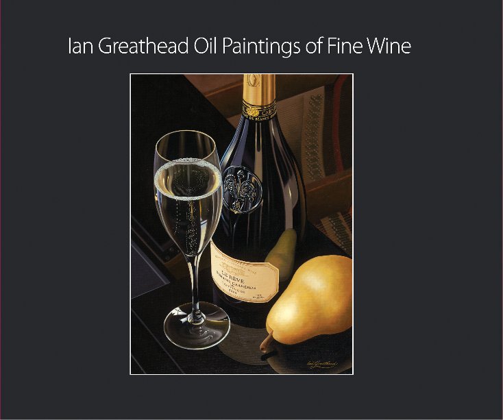 Ver Ian Greathead Oil Paintings of Fine Wine por Ian Greathead