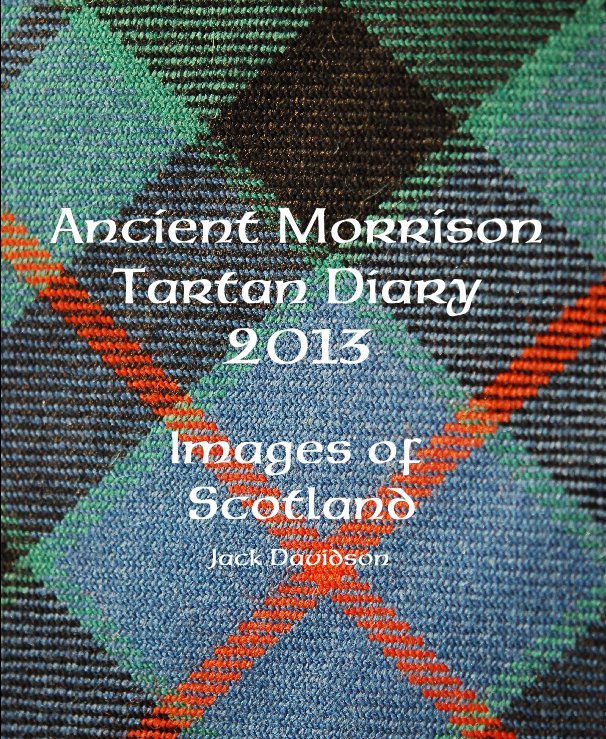 View Ancient Morrison Tartan Diary 2013 by Jack Davidson