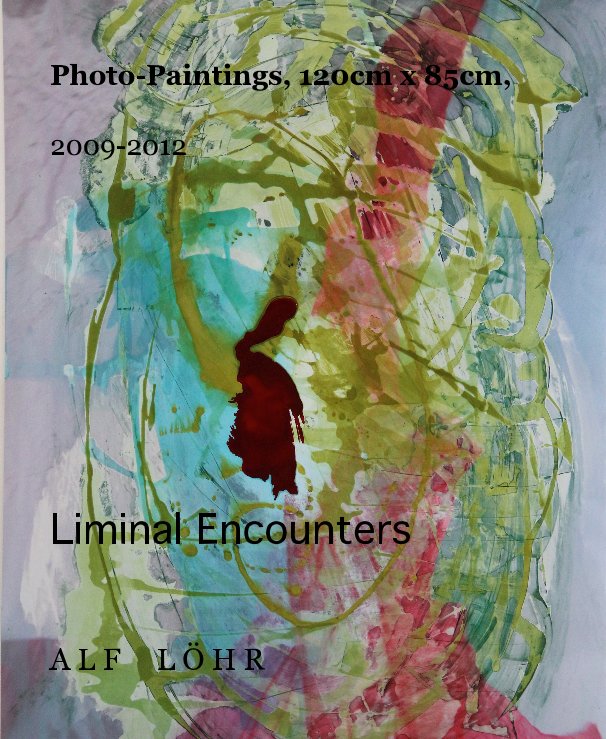 View Photo-Paintings, 120cm x 85cm, 2009-2012 by A L F L Ö H R