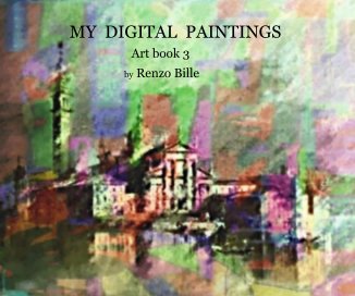 MY DIGITAL PAINTINGS Art book 3 by Renzo Bille book cover