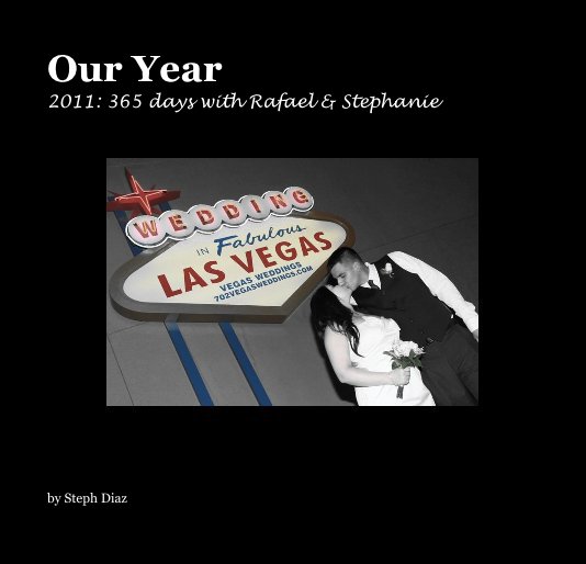 Ver Our Year 2011: 365 days with Rafael & Stephanie por Steph Diaz