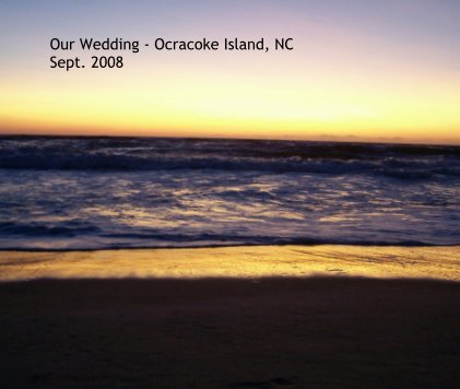 Our Wedding - Ocracoke Island, NC Sept. 2008 book cover
